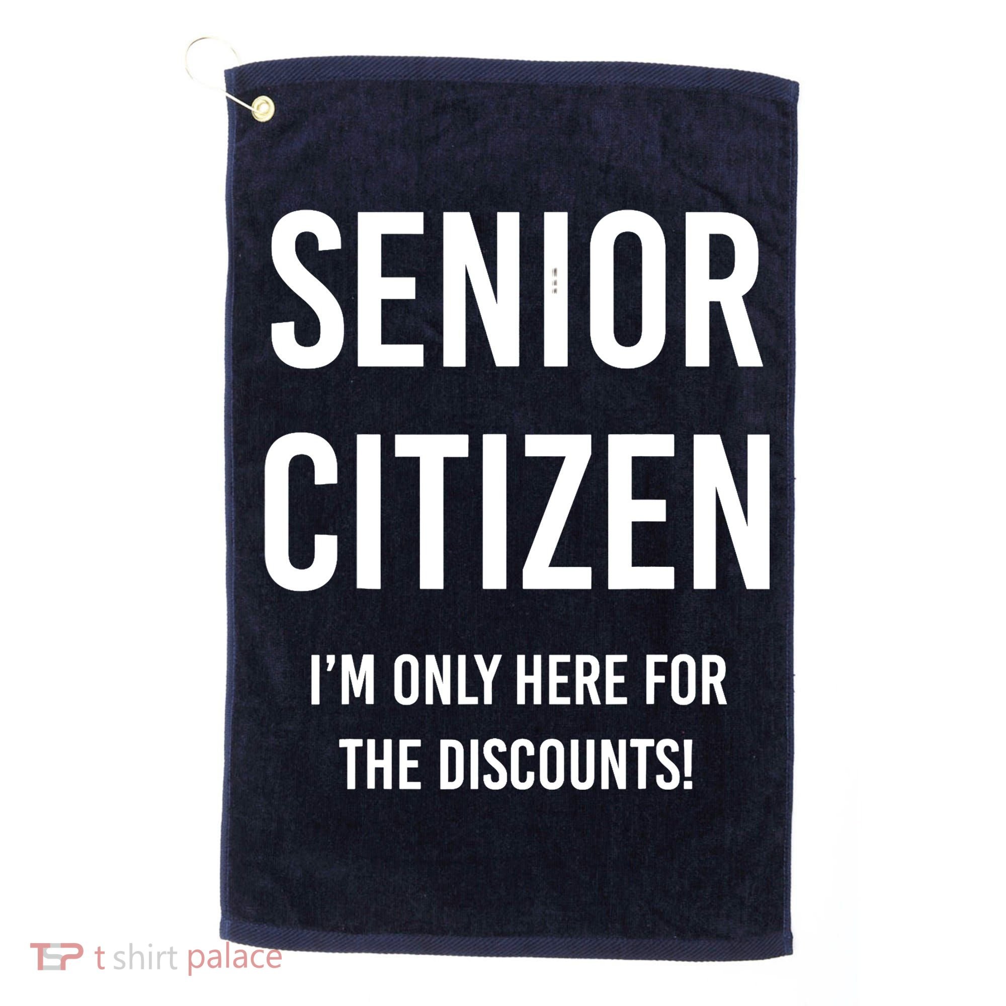 Senior Citizen I'm Only Here For The Discounts Funny Golf Towel