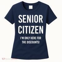 Senior Citizen I'm Only Here For The Discounts Funny Women's T-Shirt thumb 0
