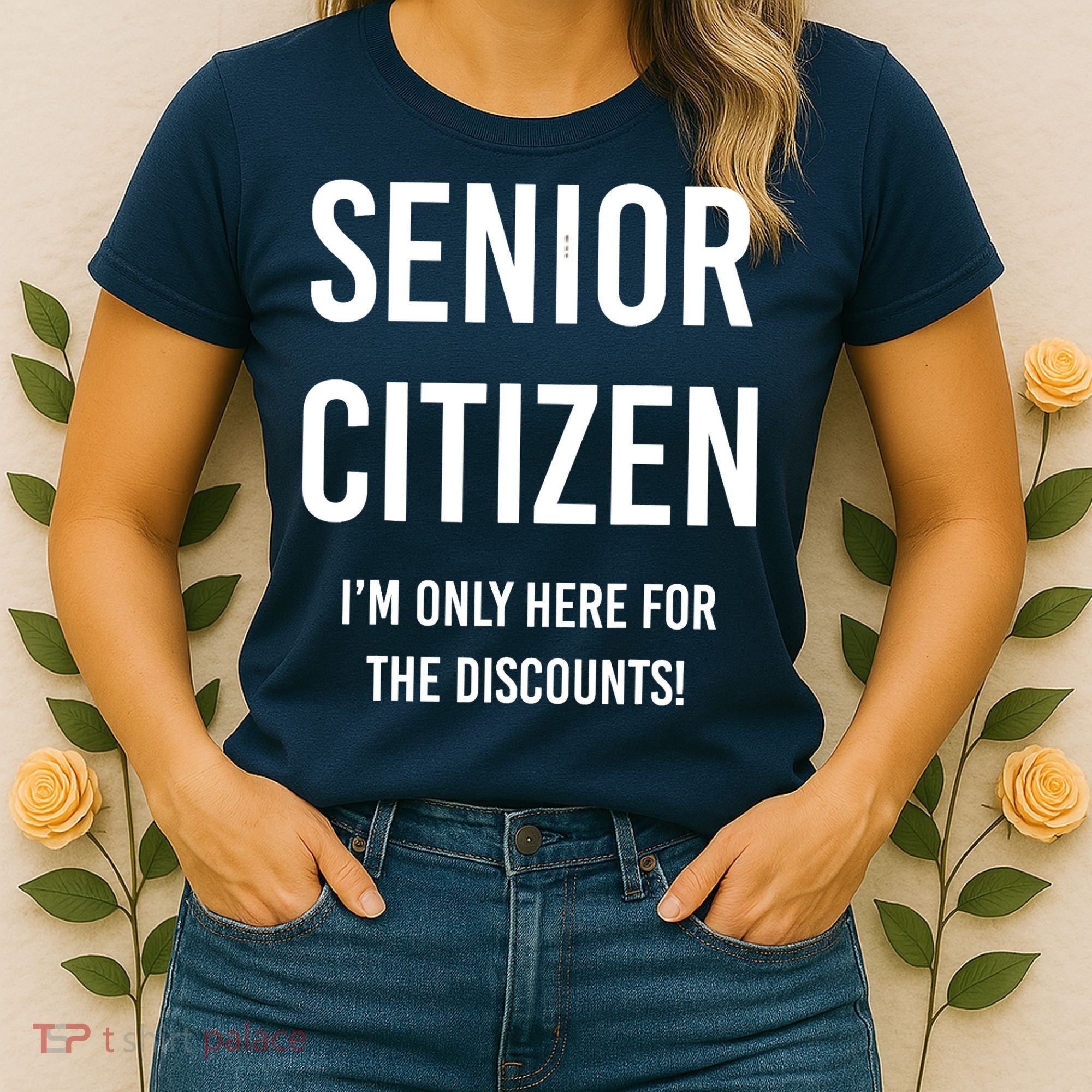 Senior Citizen I'm Only Here For The Discounts Funny Women's T-Shirt