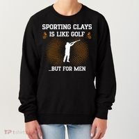 Sporting Clays Is Like Golf But For Trap Skeet Shooting Women's Sweatshirt thumb 0
