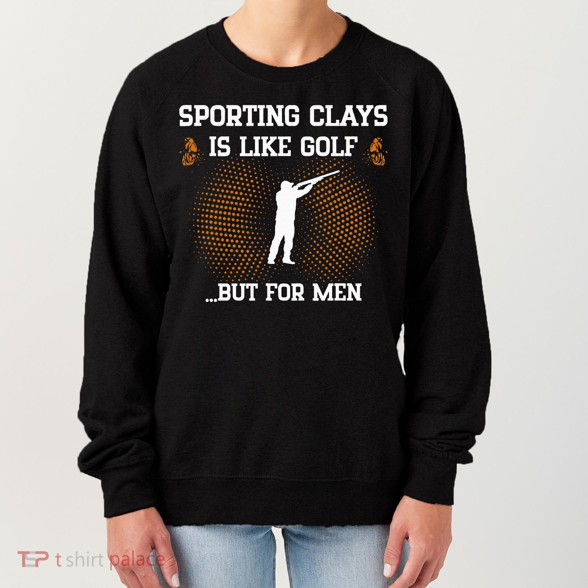 Sporting Clays Is Like Golf But For Trap Skeet Shooting Women's Sweatshirt