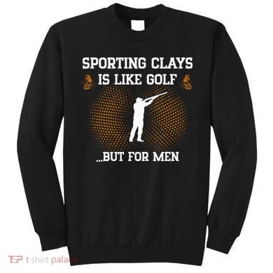 Sporting Clays Is Like Golf But For Trap Skeet Shooting Sweatshirt