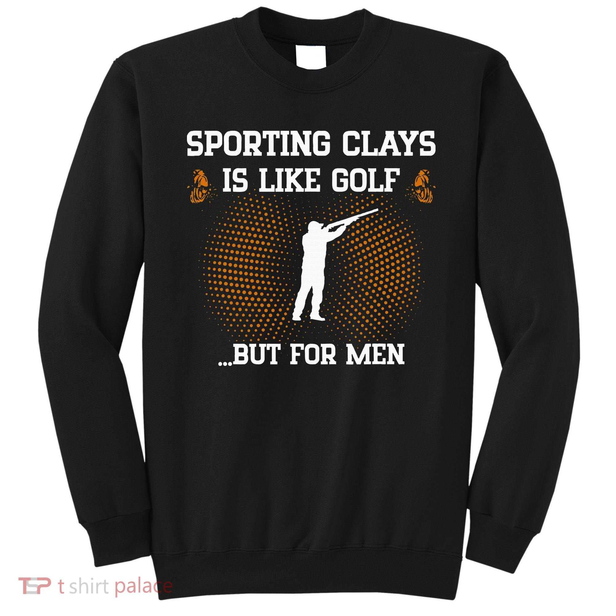 Sporting Clays Is Like Golf But For Trap Skeet Shooting Sweatshirt