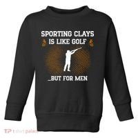 Sporting Clays Is Like Golf But For Trap Skeet Shooting Toddler Sweatshirt thumb 0