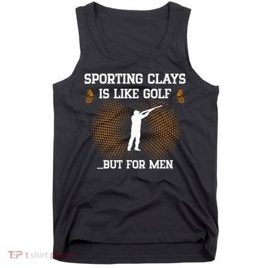 Sporting Clays Is Like Golf But For Trap Skeet Shooting Tank Top