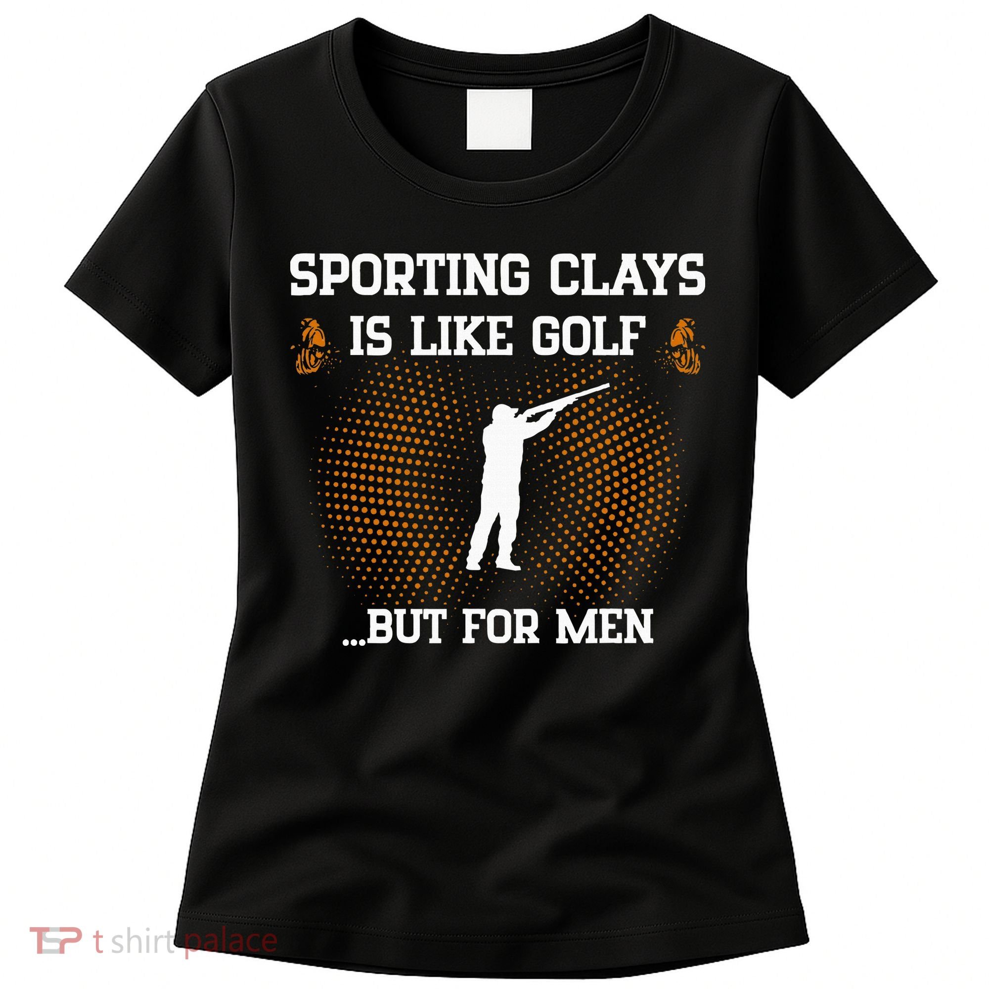 Sporting Clays Is Like Golf But For Trap Skeet Shooting Women's T-Shirt
