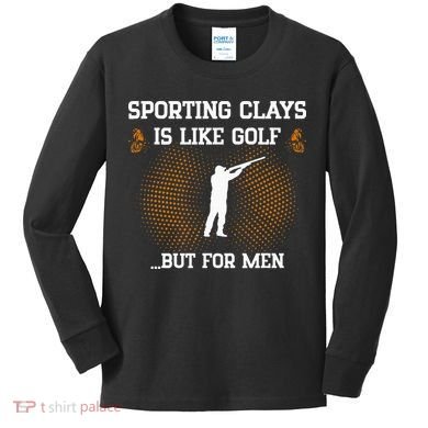 Sporting Clays Is Like Golf But For Trap Skeet Shooting Kids Long Sleeve Shirt