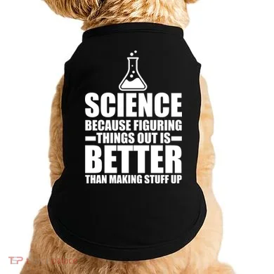 Science Because Figuring Things Out Is Better Doggie Tank