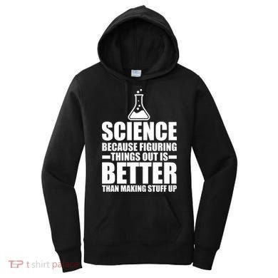 Science Because Figuring Things Out Is Better Women's Hoodie
