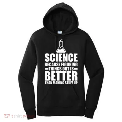 Science Because Figuring Things Out Is Better Women's Hoodie