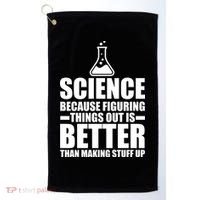 Science Because Figuring Things Out Is Better Golf Towel thumb 0