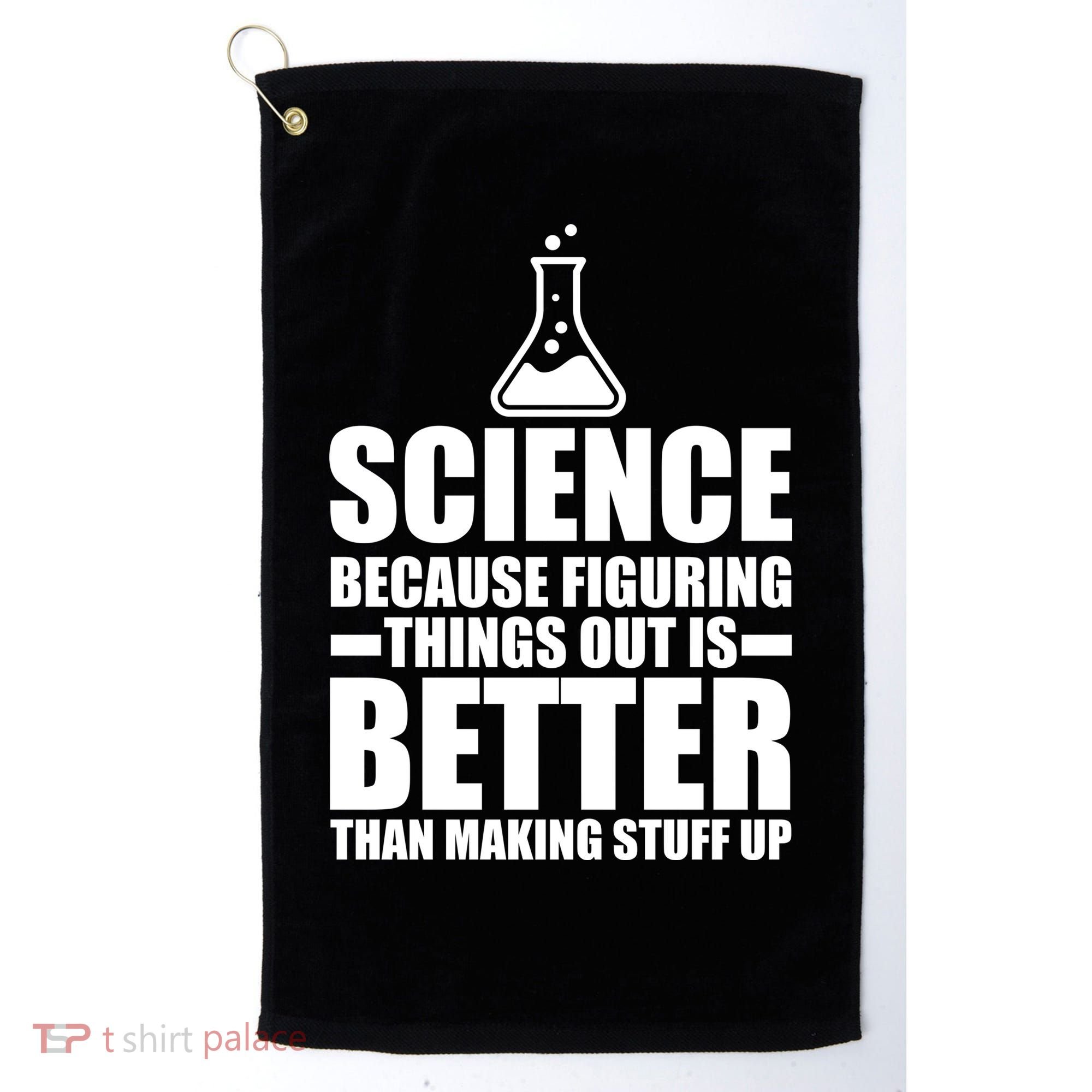 Science Because Figuring Things Out Is Better Golf Towel