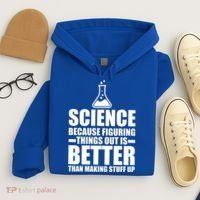 Science Because Figuring Things Out Is Better Hoodie thumb 4