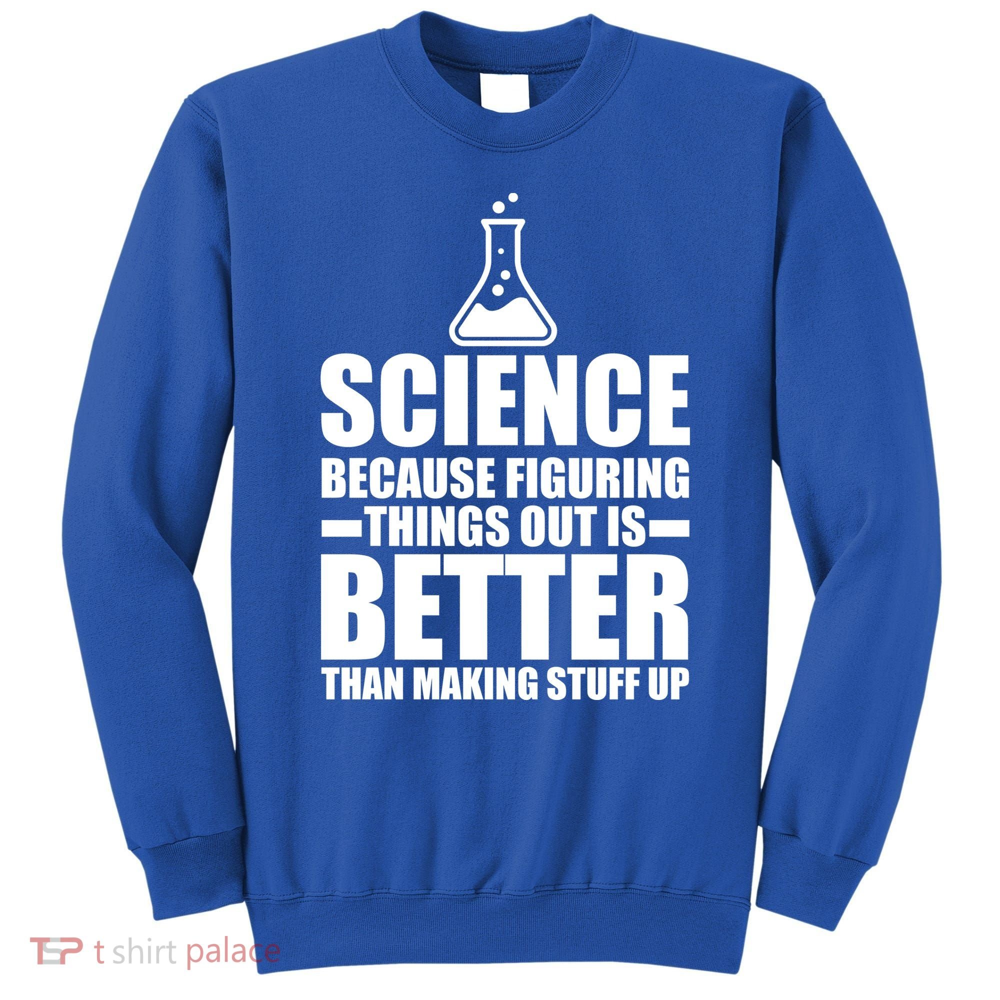 Science Because Figuring Things Out Is Better Sweatshirt