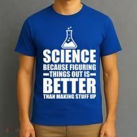 Science Because Figuring Things Out Is Better T-Shirt thumb 3