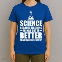 Science Because Figuring Things Out Is Better T-Shirt thumb 4