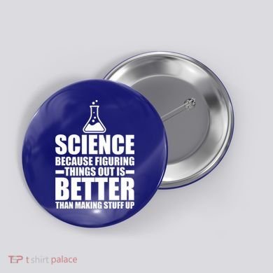 Science Because Figuring Things Out Is Better Button