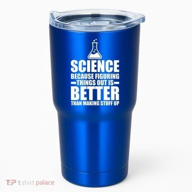 Science Because Figuring Things Out Is Better Tumbler