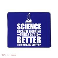 Science Because Figuring Things Out Is Better Mousepad thumb 0