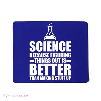 Science Because Figuring Things Out Is Better Mousepad