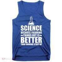 Science Because Figuring Things Out Is Better Tank Top thumb 0