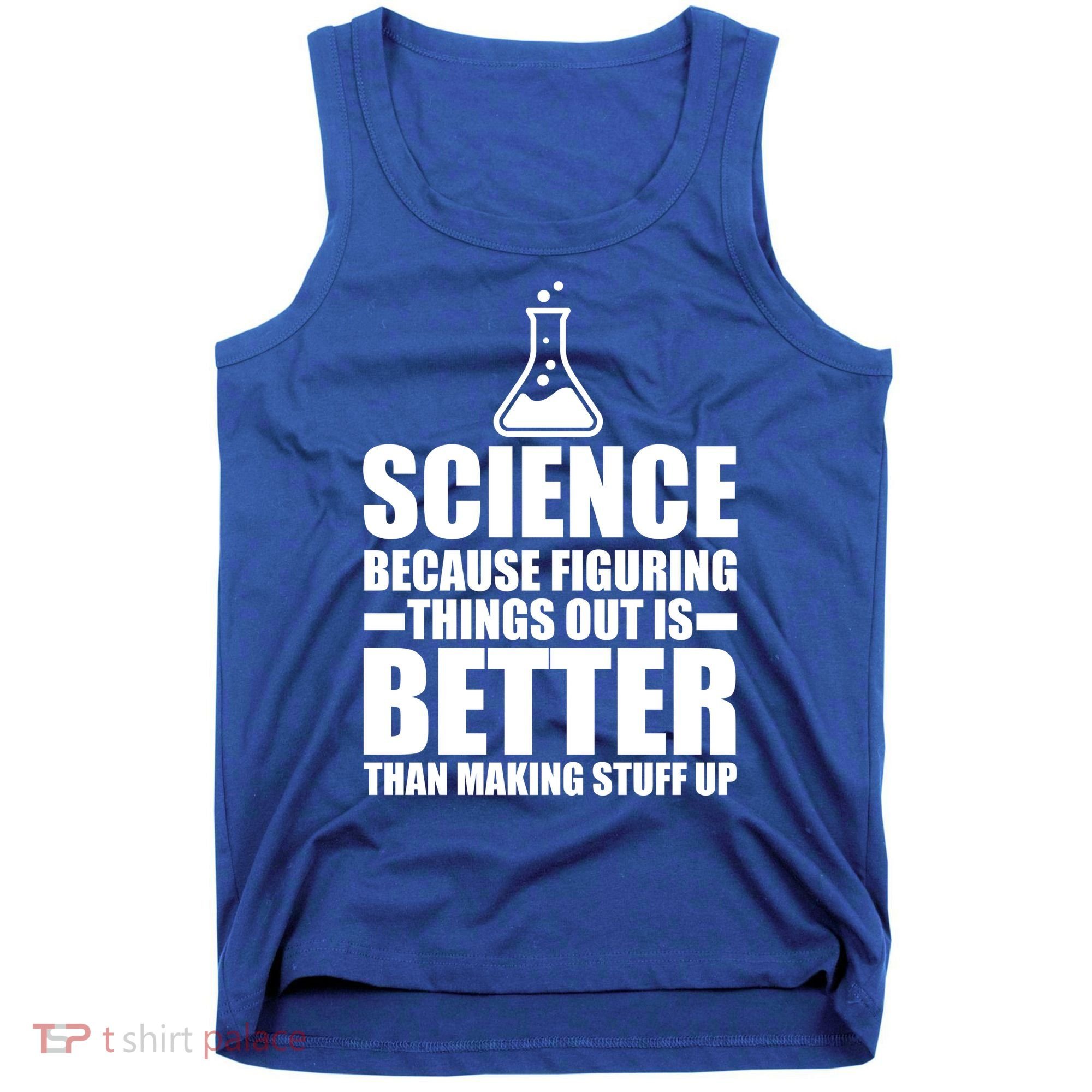 Science Because Figuring Things Out Is Better Tank Top