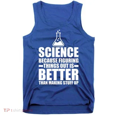 Science Because Figuring Things Out Is Better Tank Top