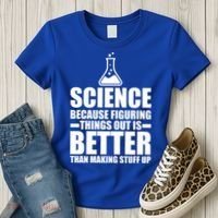 Science Because Figuring Things Out Is Better Women's T-Shirt thumb 3