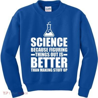 Science Because Figuring Things Out Is Better Kids Sweatshirt