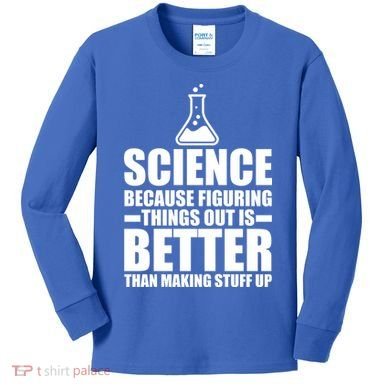 Science Because Figuring Things Out Is Better Kids Long Sleeve Shirt