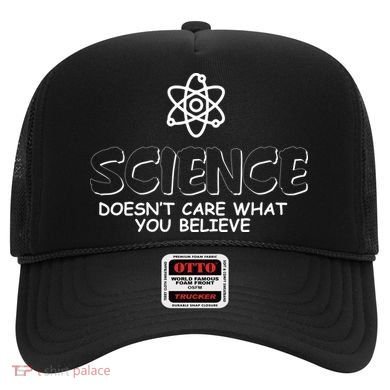 Science Doesn't Care What You Believe Hat
