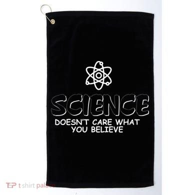 Science Doesn't Care What You Believe Golf Towel