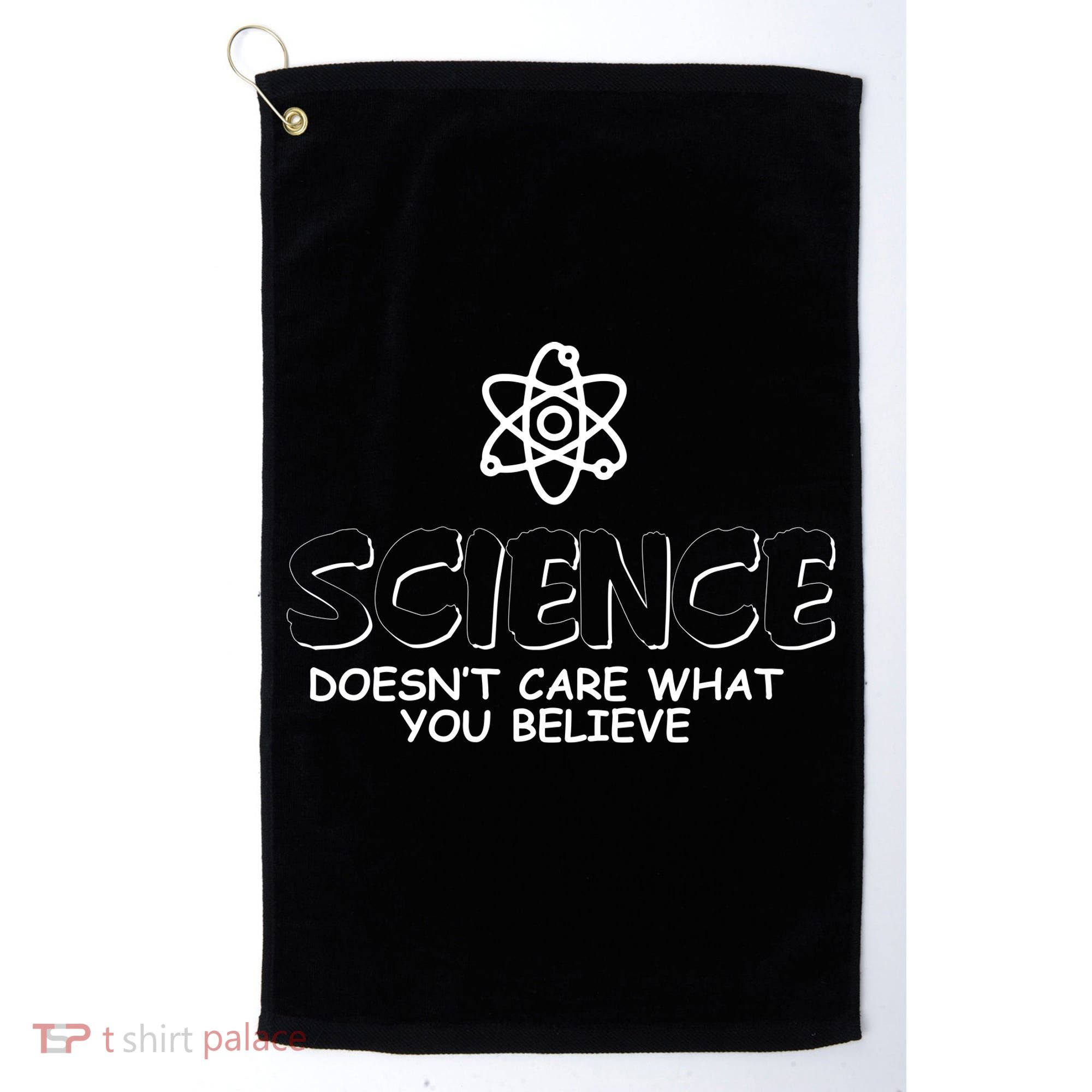Science Doesn't Care What You Believe Golf Towel