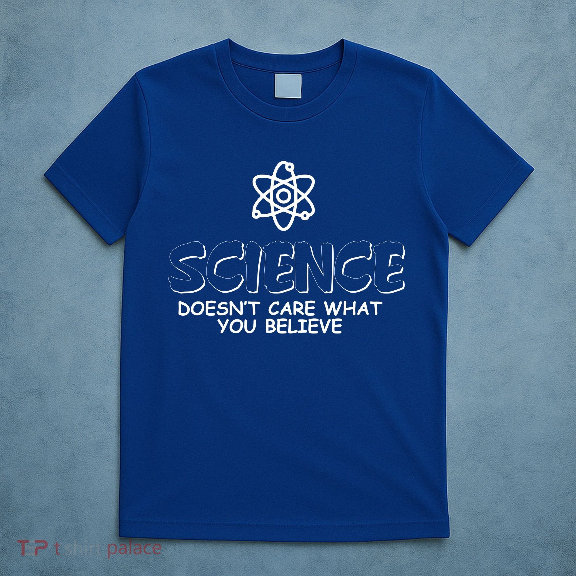 Science Doesn't Care What You Believe T-Shirt