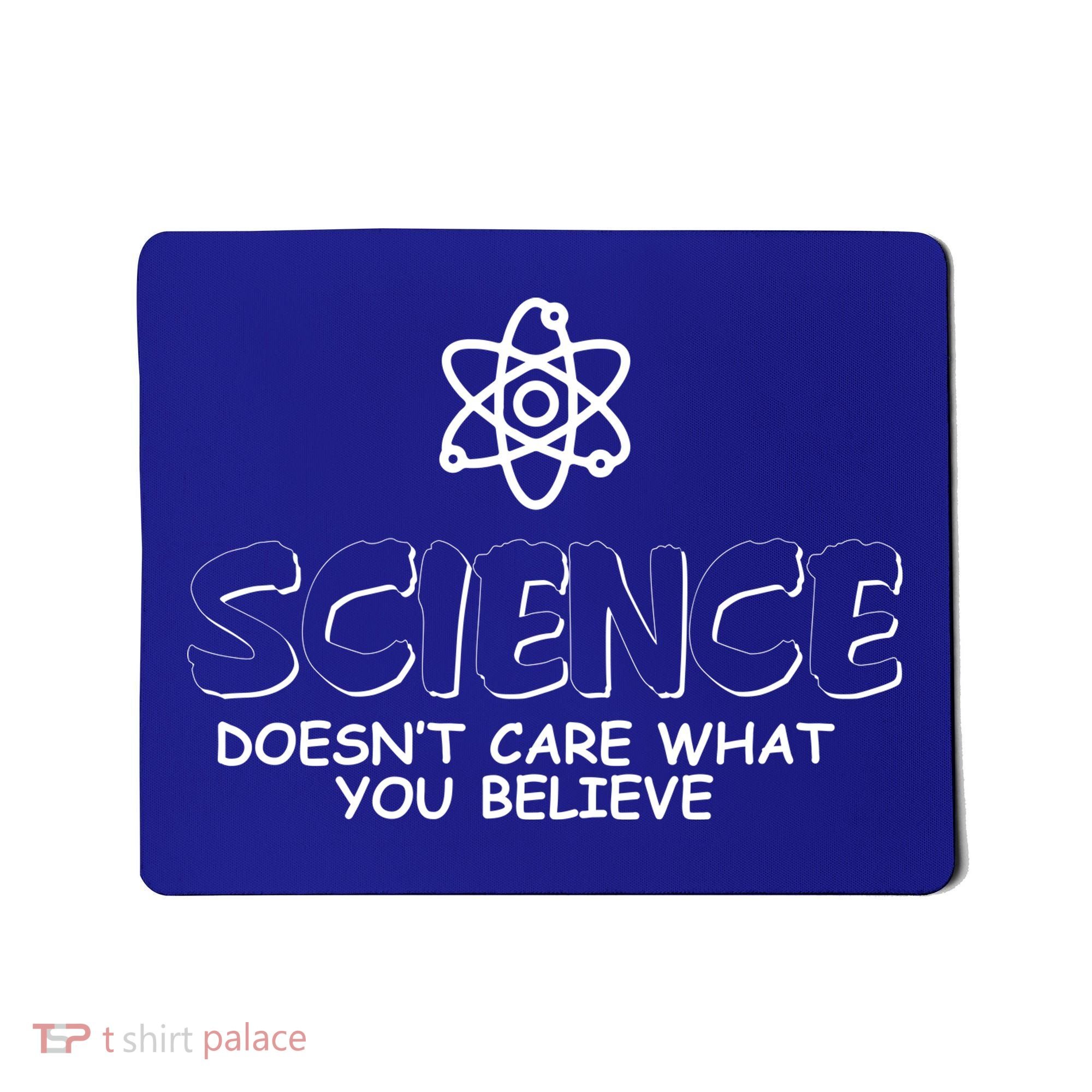 Science Doesn't Care What You Believe Mousepad