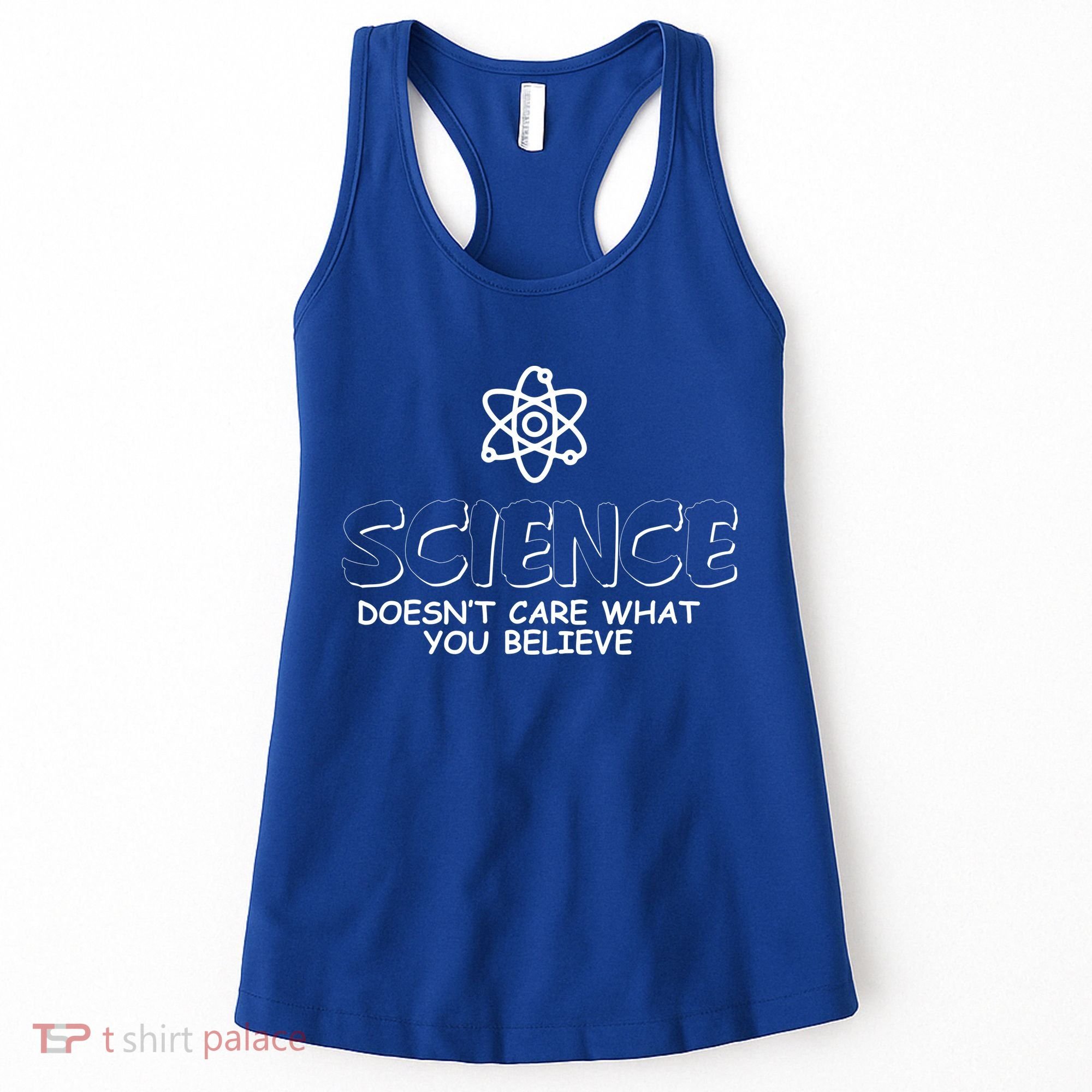 Science Doesn't Care What You Believe Women's Tank Top