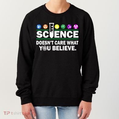 Science Doesn't Care What You Believe Saying Women's Sweatshirt