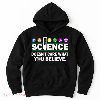 Science Doesn't Care What You Believe Saying Hoodie