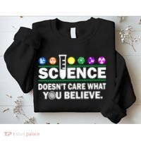Science Doesn't Care What You Believe Saying Sweatshirt thumb 2