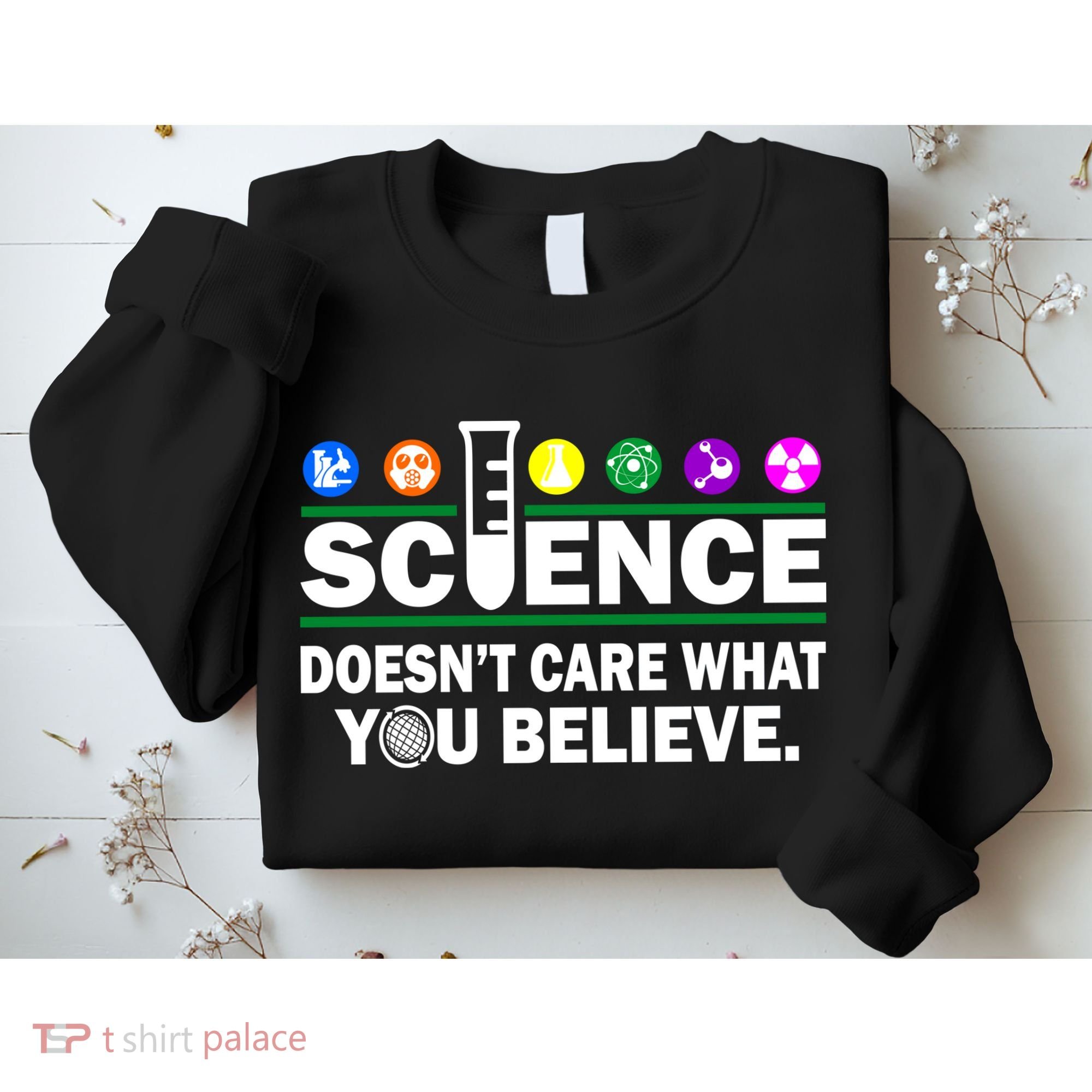 Science Doesn't Care What You Believe Saying Sweatshirt