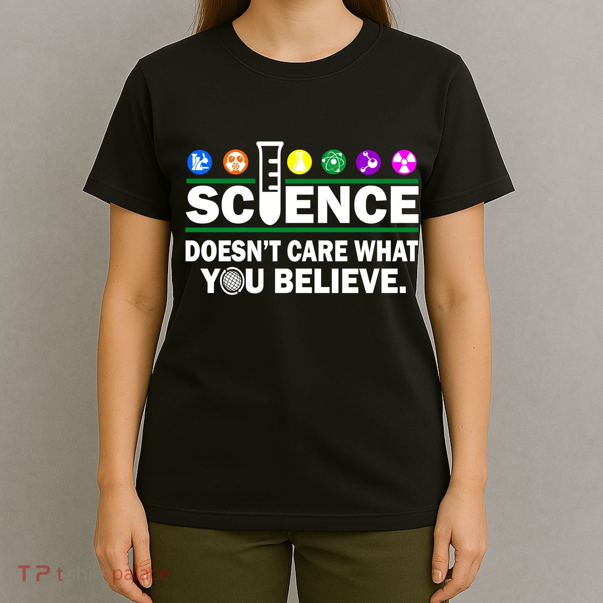 Science Doesn't Care What You Believe Saying T-Shirt