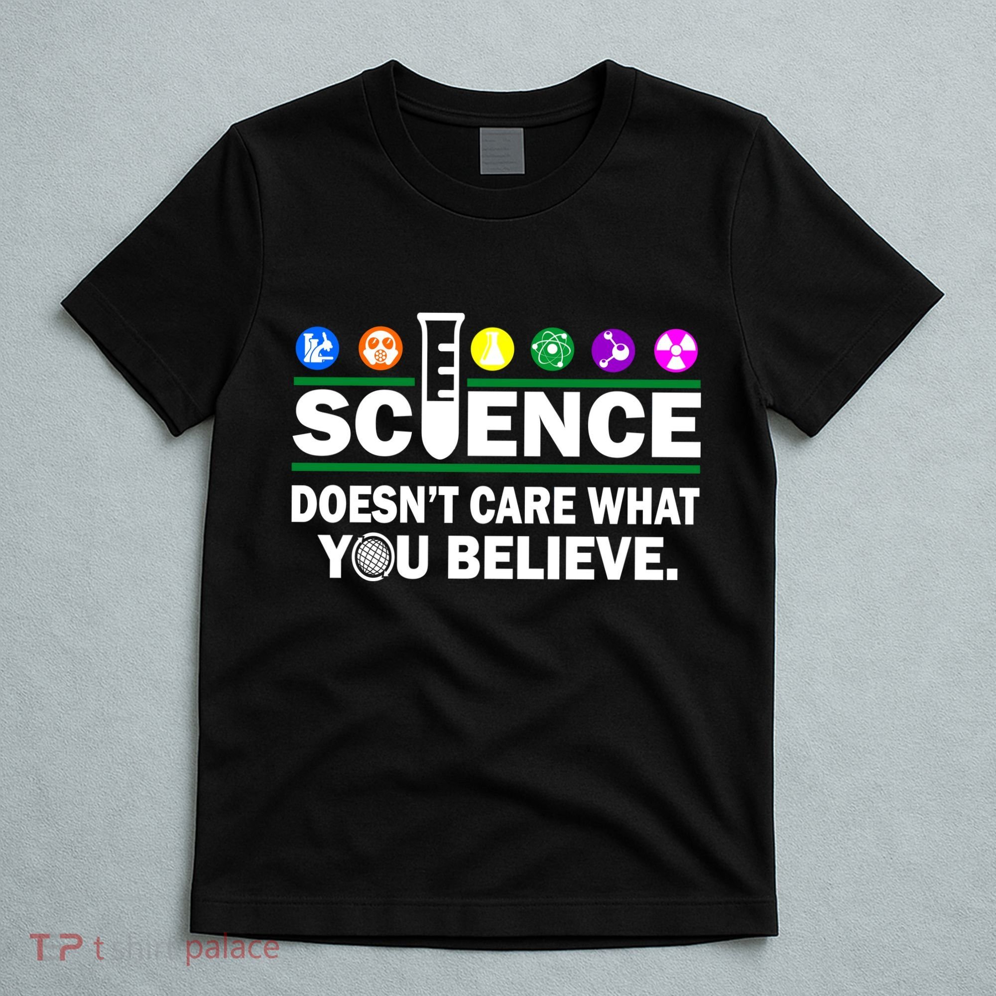 Science Doesn't Care What You Believe Saying T-Shirt