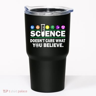 Science Doesn't Care What You Believe Saying Tumbler