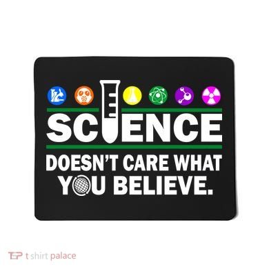Science Doesn't Care What You Believe Saying Mousepad
