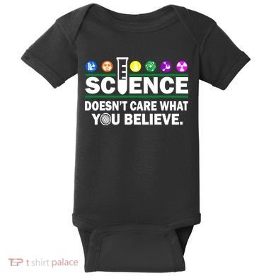 Science Doesn't Care What You Believe Saying Baby Bodysuit