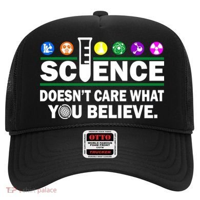 Science Doesn't Care What You Believe Saying Hat