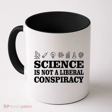 Science Is Not A Liberal Conspiracy Coffee Mug