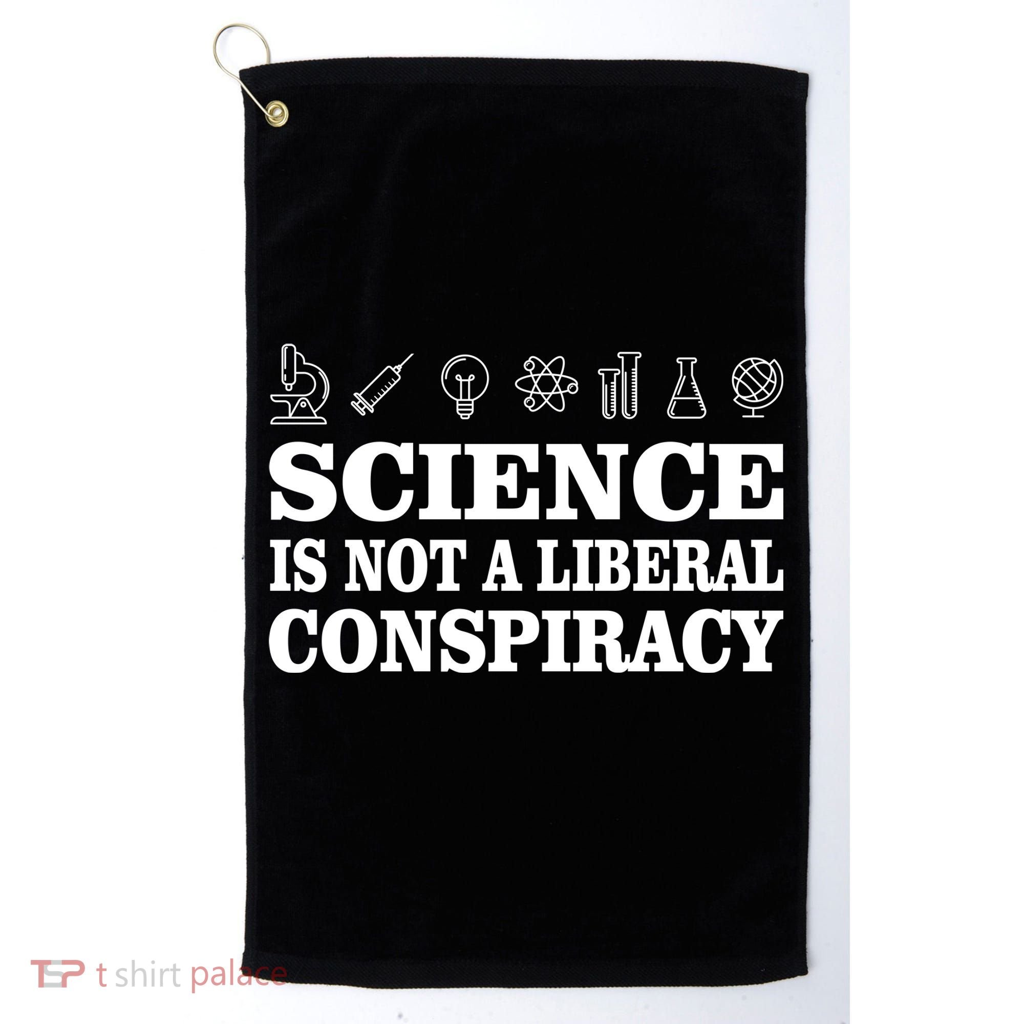 Science Is Not A Liberal Conspiracy Golf Towel