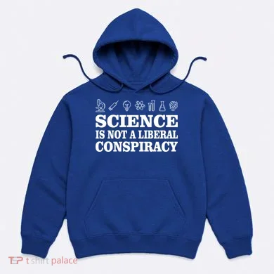 Science Is Not A Liberal Conspiracy Hoodie
