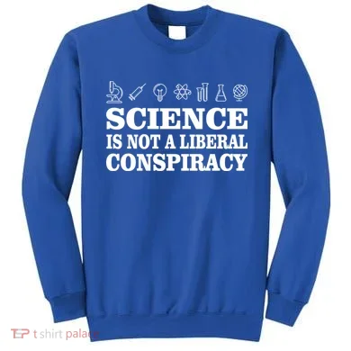 Science Is Not A Liberal Conspiracy Sweatshirt